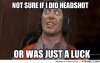 frabz-not-sure-if-i-did-headshot-or-was-just-a-luck-c9f0ef[1] (2).jpg