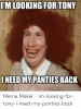 im-looking-for-tony-ineed-my-panties-back-meme-maker-50516560.png